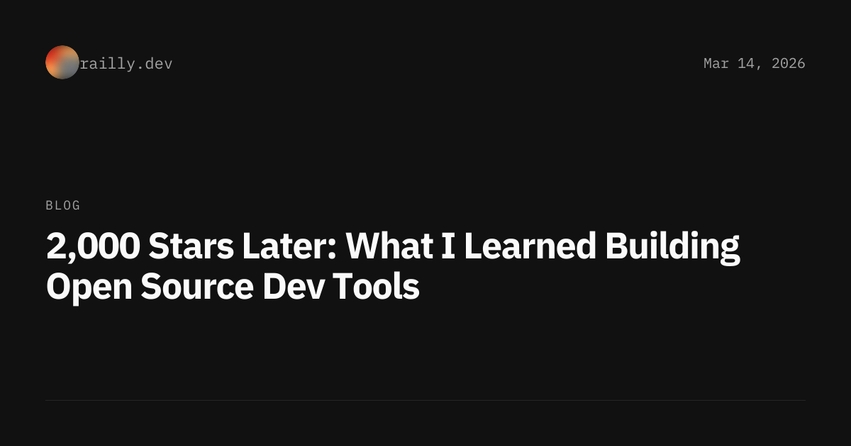 2,000 Stars Later: What I Learned Building Open Source Dev Tools